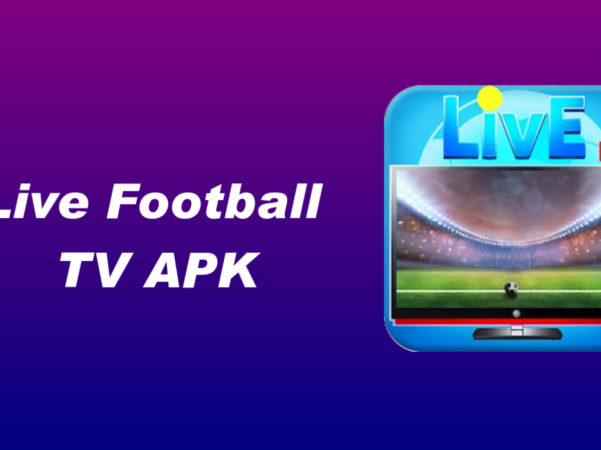 Live Football TV APK The Best App To Watch Football For Free