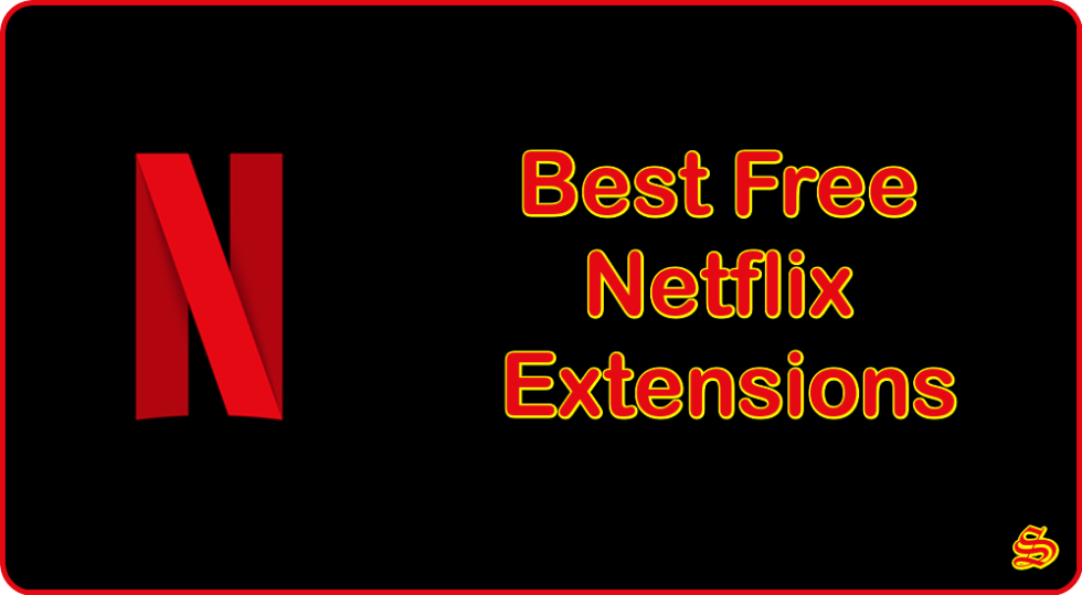 The Best 5 Free Netflix Extensions For Your Browser