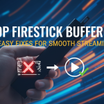 Firestick Buffering Fix: 7 Easy Solutions for Smooth Streaming